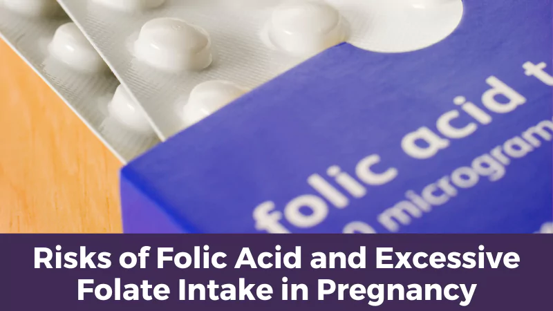 Risks of Folic Acid and Excessive Folate Intake in Pregnancy