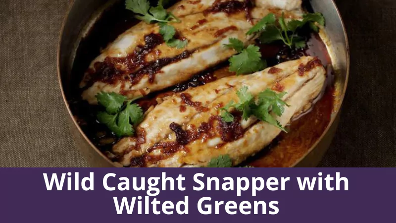 Wild Caught Snapper with Wilted Greens
