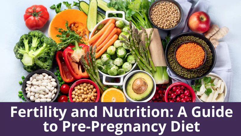 Fertility and Nutrition: A Guide to Pre-Pregnancy Diet