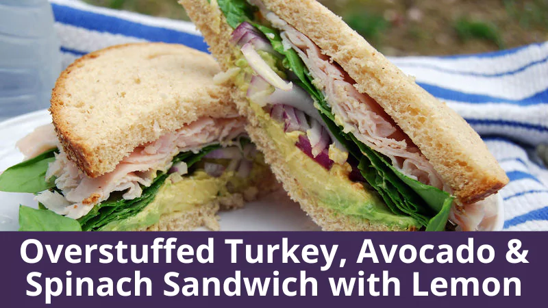 Overstuffed Turkey, Avocado & Spinach Sandwich with Lemon