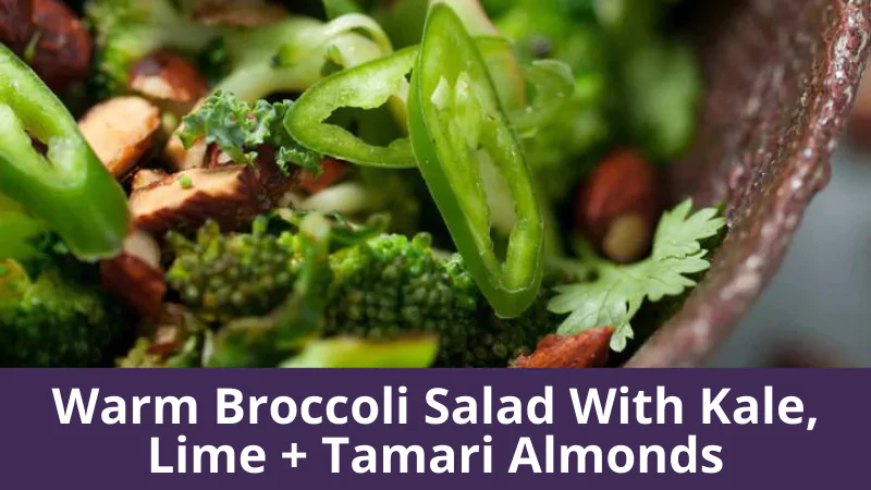 Warm Broccoli Salad With Kale, Lime + Tamari Almonds