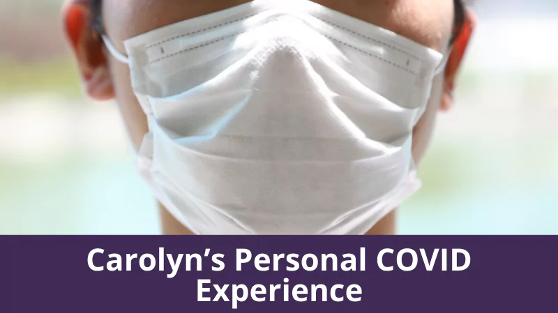 Carolyn’s Personal COVID Experience